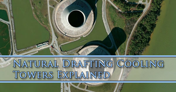 Natural Drafting Cooling Towers Explained